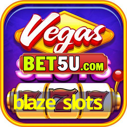 blaze slots